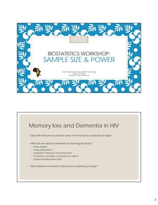 1
BIOSTATISTICS WORKSHOP:
SAMPLE SIZE & POWER
Sub-Saharan Africa CFAR meeting
July 18, 2016
Durban, South Africa
Memory lo...