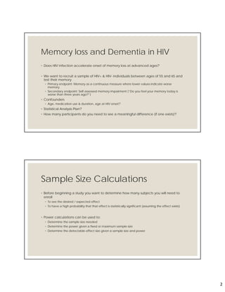 2
Memory loss and Dementia in HIV
◦ Does HIV infection accelerate onset of memory loss at advanced ages?
◦ We want to recr...