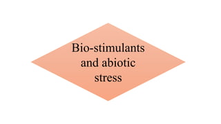 Bio-stimulants
and abiotic
stress
 