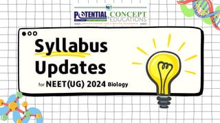 Updates
NEET(UG) 2024 Biology
for
Syllabus
 