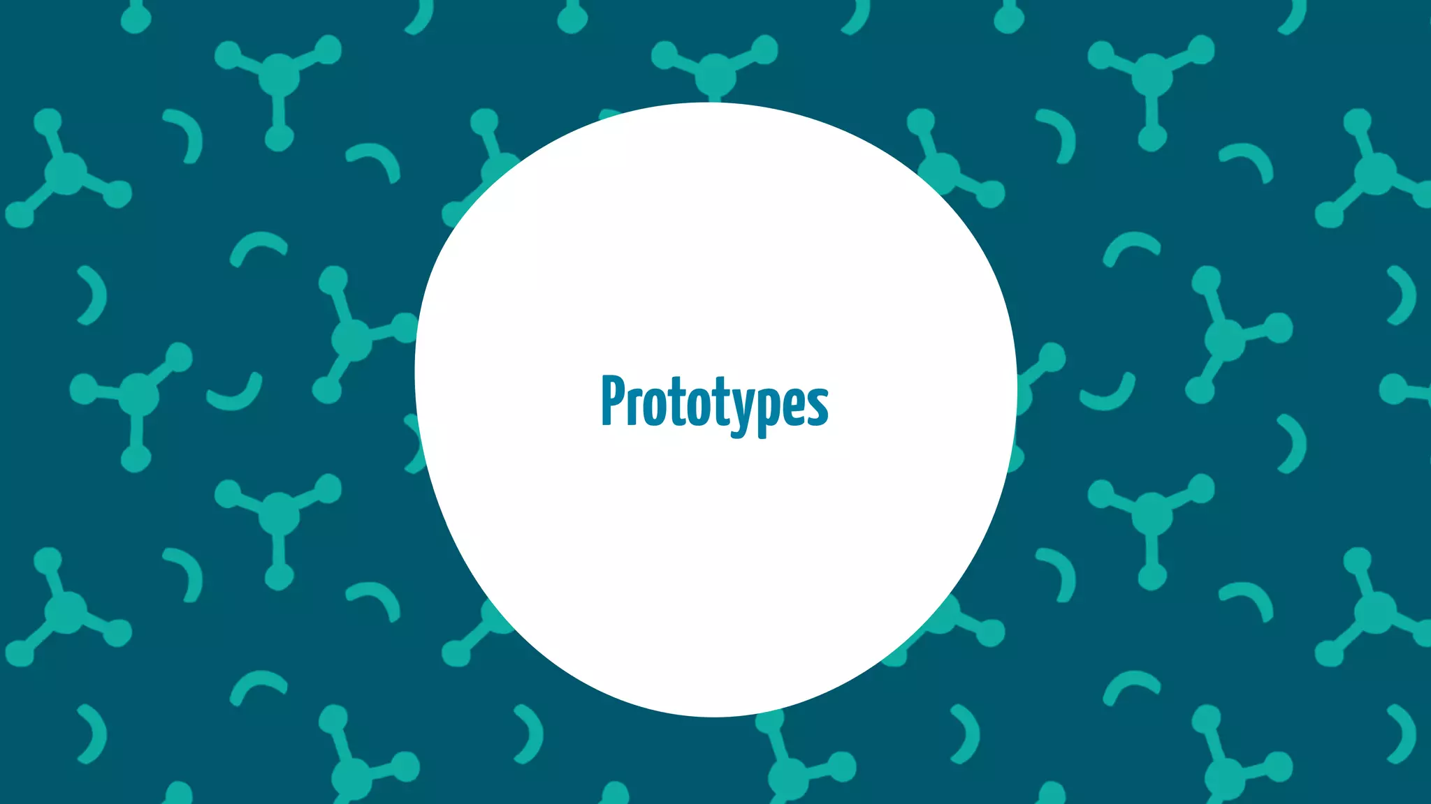 Prototypes
 
