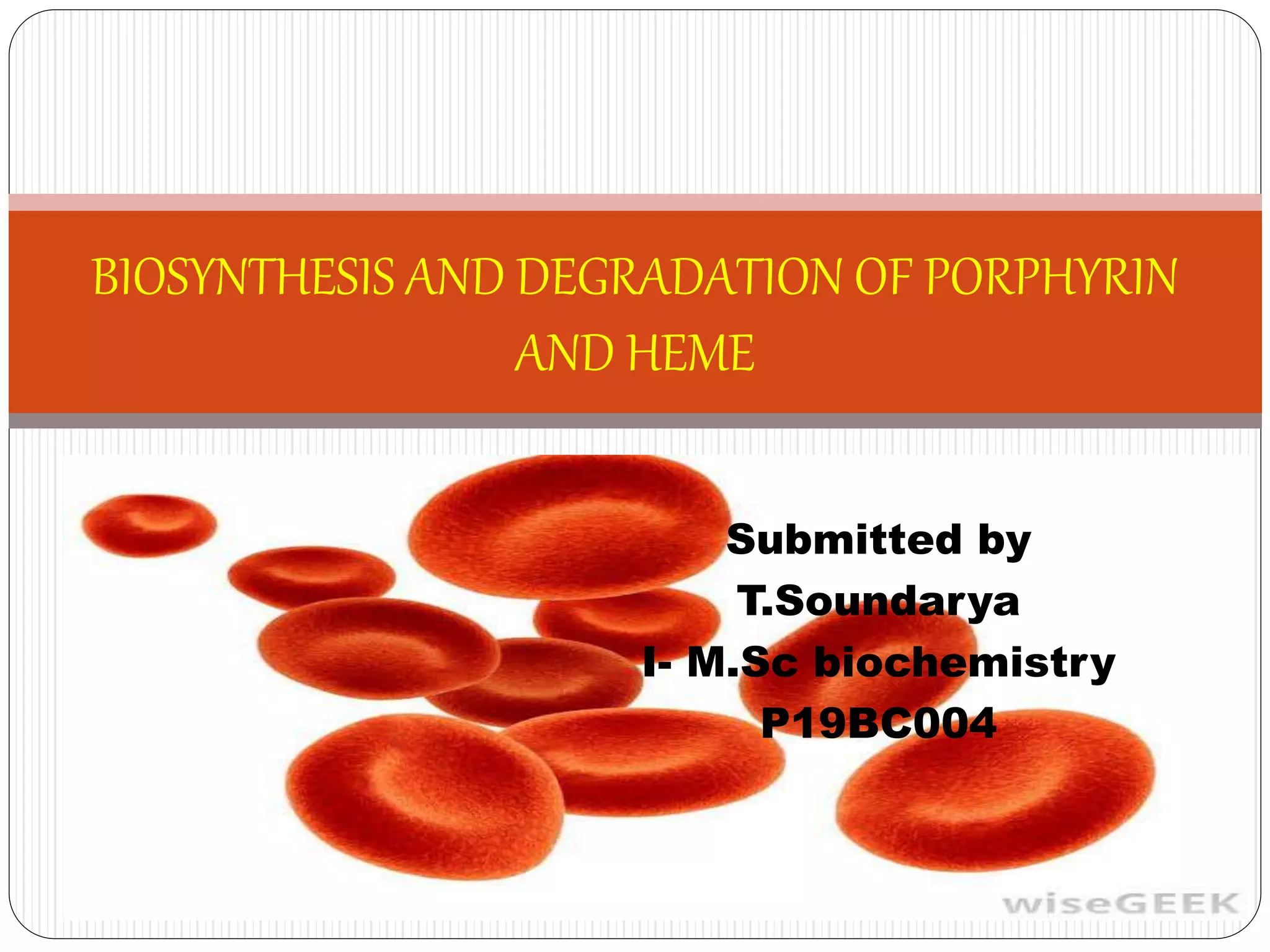 Biosynthesis and degradation of porphyrin and heme | PPTX
