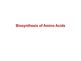 Biosynthesis of Amino Acids
 
