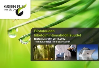 Biotalouden
liiketoimintamahdollisuudet
Biotaloustreffit 28.11.2012
Toimitusjohtaja Timo Saarelainen
 