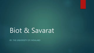 Biot & Savarat
BY: THE UNIVERSITY OF FAISALABD
 