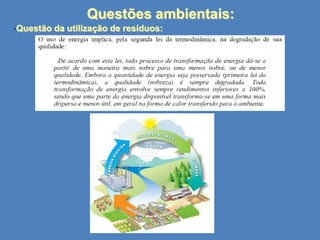 Questões ambientais:
•Questão

da utilização de resíduos:

 