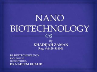 By
KHADIJAH ZAMAN
Reg. #:1429-314001
BS BIOTECHNOLOGY
BIOLOGY-II
PRESENTEDTO:
DR.NADEEM KHALID
 