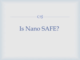 
Is Nano SAFE?
 