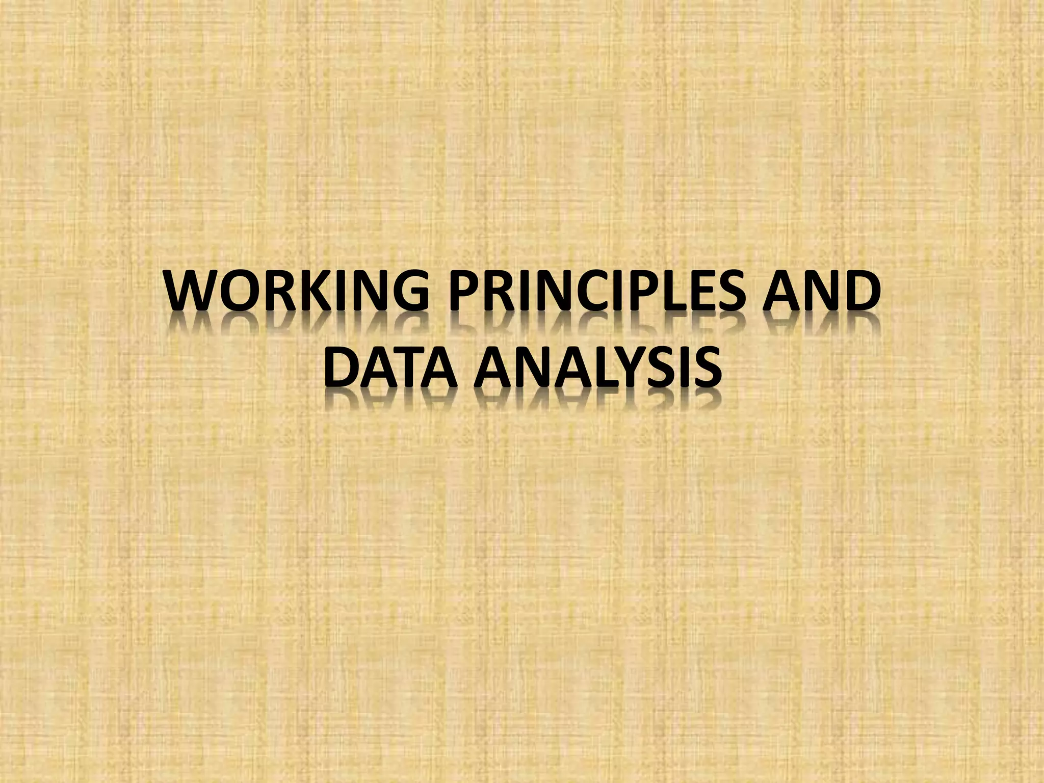 WORKING PRINCIPLES AND
DATA ANALYSIS
 