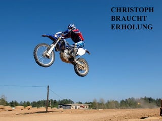 CHRISTOPH
BRAUCHT
ERHOLUNG