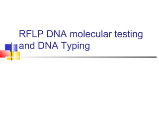 RFLP DNA molecular testing
and DNA Typing
 