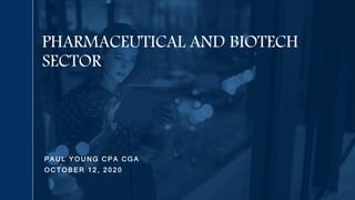 P A U L Y O U N G C P A C G A
O C T O B E R 1 2 , 2 0 2 0
PHARMACEUTICAL AND BIOTECH
SECTOR
 