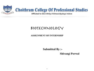 BIOTECHNOLOGY
ASSIGNMENT OF INTERNSHIP
1
Submitted By :-
Shivangi Porwal
 