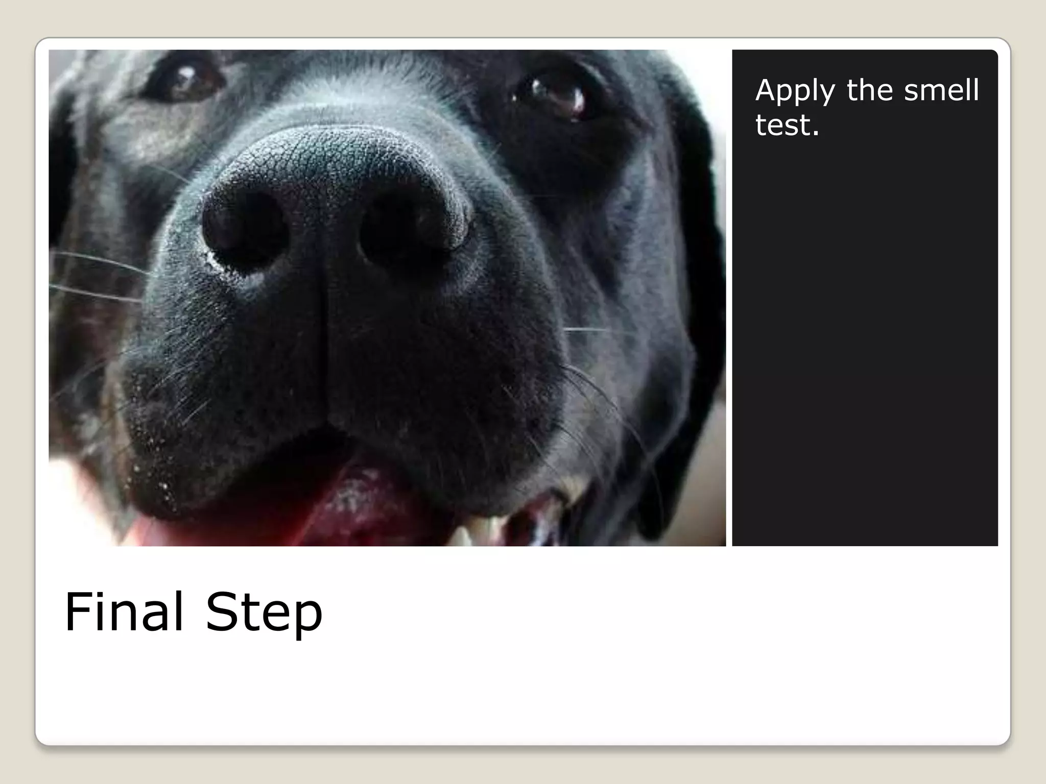 Apply the smell
             test.




Final Step
 