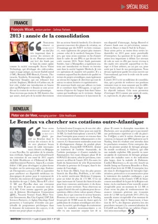 spécial deals
france
François Miceli, venture partner – Sofimac Partners

2013 : année de la consolidation
liés au secteur biotech/medtech. Ces derniers
peuvent concerner des phases de création, ou
d’essaimage par des SATT (en forte croissance), mais également des projets plus matures
comme celui de la medtech française Crossject, que nous avons soutenue en fin d’année
dans le cadre de son IPO, et qui devrait être
cotée courant  2014. Notre fonds partenaire
Soridec, basé à Montpellier, a également soutenu une introduction en bourse en investissant dans la société baptisée Medtech. Je vois
ces opérations de manière très positive. Il y a
vraiment aujourd’hui des dossiers de qualité en
termes de projets scientifiques, mais également
au niveau des équipes de direction qui sont de
mieux en mieux formées et expérimentées.
De nouveaux fonds sont par ailleurs en train
de se constituer dans l’Hexagone, ce qui permettra d’injecter de l’argent frais dans l’innovation qui bouillonne sur le territoire. Auriga
vient notamment d’annoncer le lancement de

son dispositif d’amorçage, Auriga Bioseed et
d’autres fonds sont en pré-création, notamment en Alsace et dans le Sud de la France.
Nous avons prévu au moins deux sorties industrielles en 2014 pour notre portefeuille
d’entreprises. La question de la juste valorisation sera importante à définir. Les niveaux
de valo ne sont en effet pas encore revenus à
des stades très attractifs aujourd’hui en Europe et il faut arbitrer, au cas par cas, pour
sortir par le haut de nos participations. Nous
devons également garder les yeux ouverts sur
l’international, qui reste la seule voie de sortie
aujourd’hui.
L’année 2013 a été un millésime de consolidation, qui a permis de renforcer nos positions
existantes tout en nous assurant que les différents business plans étaient bien en ligne avec
les objectifs initiaux. Cela nous permettra
d’envisager 2014 comme une année de sortie,
et, espérons-le, de plus-values.

“

 Nous avons
observé ce
semestre
un deal flow
très important dans le
secteur des sciences de
la vie. Plusieurs sociétés
ont levé des fonds par
le biais du venture capital,
comme la société tourangelle Access Vision
Technology, qui développe des vidéo-endoscopes à usage unique, ou encore EndoControl
(4 M€), Bioaxial, IDD Biotech, Cerenis, Theravactis, Synthetis, Fermentalg, Microphyt et
Supersonic Imagine, qui ont refinancé leur
activité. Implanet, Medtech et Carbios ont, de
leur côté, réalisé une introduction en bourse
alors qu’Hybrigenics et Imaxio se sont accordés sur la cession de services en génomique.
Nous recevons pas moins de 200 dossiers chaque année, dont près de la moitié directement

benelux
Pieter van der Meer, managing partner – Gilde Healthcare

Le Benelux va chercher ses cotations outre-Atlantique
La biotech suisse Covagen est, de son côté, allée
chercher le fonds belge Gimv pour son round de
34 M€. Le fonds francophone a investi 6,7 M€
dans l’entreprise pour avancer ses travaux dans
les secteurs des maladies inflammatoires et des
cancers. Ce financement soutiendra avant tout
le développement clinique du produit phare
de Covagen, FynomAb® COVA322, destiné
au traitement de l’arthrite rhumatoïde, de
l’arthrite psoriasique et d’autres maladies inflammatoires. Les essais cliniques phase II de
COVA322 devraient, selon les prévisions, commencer au début de l’année 2014. En outre, les
fonds du financement de série B permettront
d’étendre la présence de Covagen, dans le domaine de l’oncologie.
Sur le front des M&A, l’une des plus grosses
biotech des Pays-Bas, ProFibrix, a été cédée
à la société américaine Medicines Company,
pour un ticket de plus de 175  M€. C’est un
signe intéressant de l’attrait des biotech locales
pour leurs consœurs américaines et du dynamisme de notre territoire. Nous observons un
regain d’intérêt des mid-size pharma pour des acquisitions ciblées à forte valeur ajoutée d’innovation. En ce qui concerne le secteur boursier,
Prosensa est entrée en cotation sur le Nasdaq,
levant près de 70 M€ avant de chuter après la
publication de résultats scientifiques très décevants. La société, qui développe des traitements
contre les maladies neuromusculaires a en
effet eu une mauvaise surprise lors de sa

phase  II contre la dystrophie musculaire de
Duchenne, avec un produit qui n’a pas montré
une performance supérieure à celle du placébo. UniQure a suivi le même chemin que sa
consœur, en lançant une IPO également sur le
Nasdaq, dont les résultats sont attendus dans
les prochaines semaines. Cette entreprise dispose du premier produit de thérapie génique
du monde occidental, le Glybera, qui cible
une maladie orpheline. Elle possède en outre
un pipeline de traitements de thérapie génique
contre des maladies rares et des indications
plus larges, dont la maladie de Parkinson.
Cardio3 Biosciences a, de son côté, bouclé un
double listing sur Euronext Bruxelles et Paris,
assorti d’une levée de 23 M€. L’entreprise, leader dans le développement de thérapies régénératives, protectrices et reconstructrices pour
le traitement des maladies cardiaques, a par
ailleurs obtenu en fin d’année 4 M€ de financement non-dilutif de la part de la Région wallonne, via la conclusion d’une nouvelle avance
récupérable pour un montant de 2,5  M€ et
d’une revue du plan de remboursement des
avances existantes générant une économie
nette de 1,5 M€ sur la période 2013 -2015. La
nouvelle avance récupérable d’un montant de
2,5   M€ a pour objet le financement, à hauteur de 50 %, des dépenses générées lors des
procédures menant à la commercialisation de
C-Cath® aux États-Unis, un cathéter d’injection intra-myocardique.

“

Nous avons
traversé un
semestre
plutôt positif au Benelux dans le
secteur des sciences de la
vie avec plusieurs beaux
tours de table internationaux clôturés en Belgique
et aux Pays-Bas. Le spécialiste de la stimulation cérébrale, Sapiens, a tout d’abord bouclé
une extension de son round de 2011 auprès
de Gilde Healthcare et d’Edmond de Rotschild Investment Partners. Argen-X a ensuite
fédéré 5 M€ pour développer sa plate-forme
focalisée sur les anticorps early-stage, Endotools Therapeutics a reçu 2,5 M€ en septembre
pour améliorer ses dispositifs médicaux endoscopiques de pointe pour le traitement de
l’obésité, des tumeurs de l’appareil digestif et
du diabète de type 2. Enfin, Merus B.V a levé
31  M€ aux Pays-Bas dans une extension
de son Série B pour un montant total de
47,6  M€. Cette somme apportée par Johnson & Johnson Development Corporation
(JJDC), Novartis Venture Fund, Pfizer Venture Investments, Bay City Capital, LSP (Life
Sciences Partners), et Aglaia Oncology Fund
permettra à l’entreprise d’étendre son portefeuille de programmes précliniques dans
le domaine du traitement des cancers, et de
mener son projet phare en phase I.

Biotechfinances • Lundi 13 janvier 2014 • N° 620 									

3

 