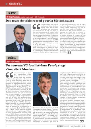 spécial deals
Suisse
Dr Ulrich Geilinger, head of private equity - HBM Partners AG

Des tours de table record pour la biotech suisse
vu leur cours croître de 181 % et de 134 %
sur l’année. D’autres sociétés moins avancées,
comme Newron, Santhera ou Cytos, sont, de
leur côté, restées proches de l’équilibre.
Au niveau des IPO, aucune entreprise n’est
parvenue à se faire lister ce semestre en
Suisse. Les seules candidates ont regardé
le Nasdaq, à l’instar de certaines de leurs
consœurs européennes qui traversent l’Atlantique pour faire sonner la cloche boursière.
Les opérations industrielles ont également
été calmes depuis l’été avec seulement deux
transactions clef, le rachat du Genevois Anteis par Merz Pharma, un groupe allemand
indépendant fondé en 1908, et les partenariats de premier plan conclus entre Polyphor
et Roche et surtout entre Molecular
Partners et Roche, pour un montant de plus
de 740 M€.

“

Les six derniers mois ont été
très denses au niveau des financements privés, avec de belles
opérations, pour un montant
total investi de plus de 150  M€. Parmi les
plus gros consommateurs de tours de table,
nous avons remarqué la biotech spécialisée
dans la reproduction féminine, ObsEva, qui
a levé 25,6 M€ en tour A, avec l’appui notable de Sofinnova Partners, ADC therapeutics,
détentrice d’une enveloppe de plus de 29 M€
apportée à parité par MedImmune et Auven
Therapeutics, ou encore Covagen, qui a reçu
34 M€ en fin d’année.
Les performances boursières du secteur en
Suisse ont également été bonnes sur la période, en particulier pour les sociétés late stage
ou commerciales, comme Cosmo Pharmaceuticals et Basilea, qui ont respectivement

québec
Jean-Marc Juteau, directeur de la Cité de la biotech à Laval

Un nouveau VC focalisé dans l’early stage
s’installe à Montréal

4

Altasciences, dont le propriétaire, le fonds
d’investissement Kilmer Capital Partners, a
reçu de la part d’Investissement Québec une
aide de près de 5  M€ pour cette opération.
Puis, notons la reprise par Bellus Health de la
biotech Thallion pour 4,5 M€, un deal 100 %
québécois. Le programme phare de Thallion
est une thérapie par anticorps monoclonaux
indiquée dans le traitement du syndrome
hémolytique et urémique, qui vient de

								

	

compléter une phase II. Côté financements, il
faut retenir le placement privé de 7,2 M€ sur
le marché canadien de la société Bioniche.
Ces fonds seront utilisés pour financer la mise
au point de son produit de phase III contre le
cancer de la vessie, UrocidinMC.
Dans le milieu du capital-risque, une très
bonne nouvelle est tombée récemment : l’un
des plus gros VC américains, Sanderling Ventures, va installer un bureau à Montréal pour
investir dans les sociétés early stage canadiennes. C’est sa première installation en dehors
des États-Unis. Le VC a été incité dans cette
initiative par l’investissement de 22 M€ promis par BDC Capital de risque et le Fonds
de solidarité. Nous sommes impatients de
connaître les premiers dossiers qui bénéficieront de ce soutien en 2014.
Les autorités publiques réaffirment, quant à
elles, leur soutien au secteur biomédical par
le biais d’investissements stratégiques dans la
recherche. Le gouvernement du Québec vient
ainsi d’injecter presque 25 M€ dans Genome
Québec, une organisation qui chapeaute
le développement de la génomique. Enfin,
Merck Canada va accorder des subventions
représentant un total de 11,7  M€ aux centres hospitaliers universitaires de Montréal,
Sherbrooke, Laval et McGill. L’ensemble de
ces mouvements marque le retour en grande
pompe de l’investissement dans les biotech au
Québec et nous nous en félicitons.

“

Les choses bougent au Québec ! D’importantes acquisitions ont été observées ces
derniers mois qui prouvent
que l’innovation québécoise a de nouveau
le vent en poupe. Spécialisée depuis plus de
dix ans dans la conception de vaccins à partir
de plantes, la biopharma Medicago, située à
Québec, a été rachetée par le groupe japonais
Mitsubishi Tanabe (MTPC) pour 275,5 M€.
MTPC ne détient que 60  % de Medicago,
les 40  % restants étant la propriété de Philip Morris Investments. Toujours à Québec,
Atrium Innovations, qui s’est fait un nom
dans les nutraceutiques et cosméceutiques,
a été reprise par le fonds européen Permira
pour près de 808,3  M€. Atrium est désormais détenue par Permira (75  %), le Fonds
de solidarité (12,5 %) et la Caisse de dépôt et
placement du Québec (12,5  %). Autre opération d’envergure, les Laboratoires Paladin,
établis depuis 1996 à Montréal et cotés à la
bourse de Toronto, ont été rachetés par la
société américaine Endo Health Solutions
pour 1,2  Md€. Mais la plus belle opération
de la période reste l’acquisition par Valeant
du groupe d’ophtalmologie Bausch + Lomb
pour 6,4 Mds€ ! D’autres transactions de petite taille méritent d’être mentionnées car elles
ont été réalisées par des sociétés canadiennes.
Je citerais l’absorption de l’entreprise américaine Vince and Associates Clinical Research
par la société de recherche clinique lavalloise

Biotechfinances • Lundi 13 janvier 2014 • N° 620

 