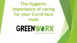 The Hygienic
Importance of caring
for your Covid face
mask
 