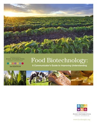 www.foodinsight.org
Food Biotechnology:
A Communicator’s Guide to Improving Understanding3rd EDITION
 