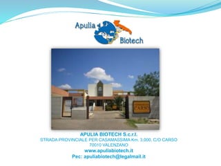 APULIA BIOTECH S.c.r.l.
STRADA PROVINCIALE PER CASAMASSIMA Km. 3,000, C/O CARSO
70010 VALENZANO
www.apuliabiotech.it
Pec: apuliabiotech@legalmail.it
 