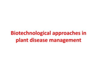 Biotechnological approaches in
plant disease management
 