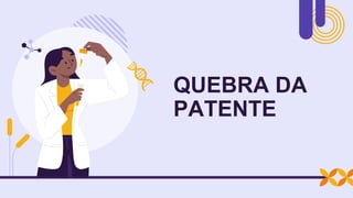 QUEBRA DA
PATENTE
 