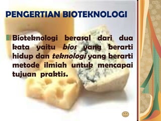 PENGERTIAN BIOTEKNOLOGI Bioteknologi berasal dari dua kata yaitu  bios  yang berarti hidup dan  teknologi  yang berarti metode ilmiah untuk mencapai tujuan  praktis. 
