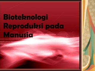 Bioteknologi Reproduksi pada Manusia 