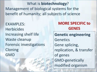 BIOTECHNOLOGY-
ECONOMICS & HUMAN BENEFIT
Increase in production:
• Develop new forms of plants & animals
• Modify plants & animals to improve their life
processes
• Improve quality of food
• Longer shelf life for perishables
15
 