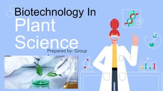 Biotechnology In
Plant
Science
Prepared by: Group
1
 