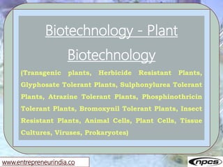 www.entrepreneurindia.co
Biotechnology - Plant
Biotechnology
(Transgenic plants, Herbicide Resistant Plants,
Glyphosate To...