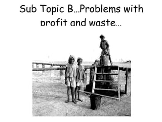 Sub Topic B…Problems with profit and waste… 