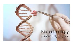 Biotechnology
Capter 3.1, 3.5, B.2
 