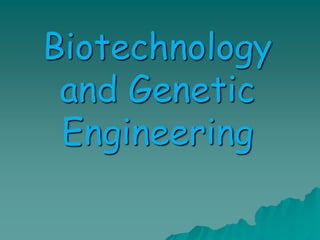 Biotechnology
and Genetic
Engineering
 