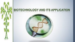 BIOTECHNOLOGY AND ITS APPLICATION
 