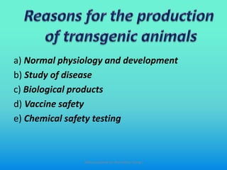 a) Normal physiology and development
b) Study of disease
c) Biological products
d) Vaccine safety
e) Chemical safety testing
Slides prepared by: Muralidhar Shingri
 
