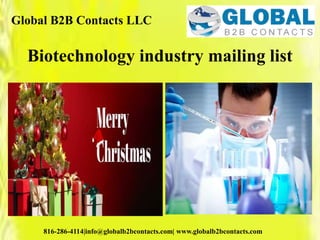 Global B2B Contacts LLC
816-286-4114|info@globalb2bcontacts.com| www.globalb2bcontacts.com
Biotechnology industry mailing list
 