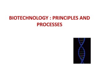 BIOTECHNOLOGY : PRINCIPLES AND
PROCESSES
 