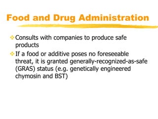 Food and Drug Administration
Consults with companies to produce safe
products
If a food or additive poses no foreseeable...
