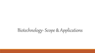 Biotechnology- Scope & Applications
 