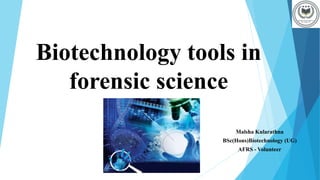 Biotechnology tools in
forensic science
Malsha Kularathna
BSc(Hons)Biotechnology (UG)
AFRS - Volunteer
 