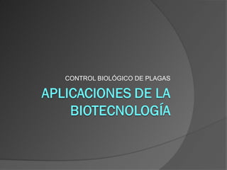 CONTROL BIOLÓGICO DE PLAGAS
 