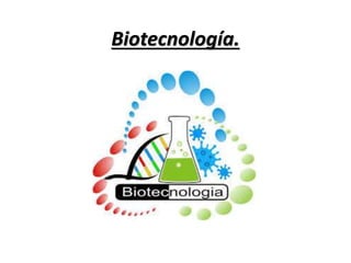 Biotecnología.
 