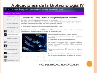 Aplicaciones de la Biotecnología IV
http://elalumnodebq.blogspot.com.es/
 
