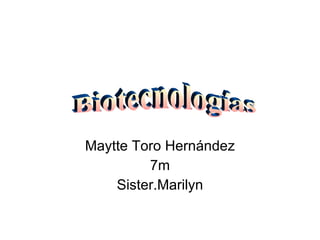 Maytte Toro Hernández 7m Sister.Marilyn Biotecnologías 