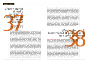 .45..44.
37
38
¿Puede afectar
al medio
ambiente la
producción de
los nuevos
alimentos?
¿Puede afectar a la
biodiversidad la producción de
los nuevos alimentos?
ESTA PREGUNTA NO POSEE
una respuesta sencilla ya que
depende de que tipo de ali-
mento se considere y de como
se lleve a cabo su producción.
Los posibles efectos sobre el medio ambiente de la producción de un ali-
mento, nuevo o tradicional, deben considerarse caso por caso. Probable-
mente, los nuevos alimentos que generan un mayor debate son los obte-
nidos a partir de plantas transgénicas y por eso se centra en ellos la dis-
cusión. Para evaluar los posibles daños causados por los cultivos transgé-
nicos es importante compararlos con los efectos que producen los culti-
vos tradicionales. El primer daño medioambiental se origina con las pro-
pias prácticas agrícolas tradicionales que incluyen el clareado y la defo-
restación, prácticas que se han venido aceptando durante siglos sin eva-
luación previa de las consecuencias, porque hasta hace muy poco tiempo
no ha existido ningún tipo de conciencia de protección medioambiental. En
este sentido la sustitución de un cultivo tradicional por uno transgénico
no añadiría ningún daño adicional al medio ambiente; por el contrario,
el impacto medioambiental puede reducirse si con el cultivo transgénico
se logra un mayor rendimiento agrícola y por lo tanto se necesitará de-
forestar o aclarar menos terreno para producir lo mismo. En contra de los
cultivos transgénicos se argumenta que pueden afectar al medio ambien-
te si se produce alguno de los siguientes supuestos: (a) que los efectos pla-
guicidas contra los insectos afecten a especies de insectos distintas a las de-
seadas, lo que puede incidir tanto en ellas como en otras con las que se
relacionen; (b) que los genes empleados para conferir resistencia a herbi-
cidas se transfieran a otros cultivos o a especies silvestres emparentadas con
las cultivadas, lo que podría facilitar la aparición y extensión de malas hier-
bas resistentes al herbicida. En ambos casos hay que decir que en los cul-
tivos tradicionales, con excepción de los cultivos denominados orgánicos,
también se utilizan plaguicidas y herbicidas químicos que matan los insectos
y las malas hierbas, que son incluso más tóxicos que los que se utilizan
en los cultivos transgénicos. La probabilidad de que los genes se transfie-
ran a otras plantas es muy baja y aun así los efectos perjudiciales que
ello podría suponer son pequeños. Pero como no es posible descartarlos
completamente, las normas de la Unión Europea para el cultivo y comer-
cialización de plantas transgénicas incluyen planes de seguimiento sobre los
efectos medioambientales de los nuevos productos que se autoricen en
su territorio, siendo, además, revocables las autorizaciones en función de
nuevas informaciones o cambio en las circunstancias que llevaron a su acep-
tación. De hecho, todavía no se ha detectado ningún efecto negativo par-
ticular para el medio ambiente como consecuencia de los cultivos trans-
génicos aunque estos cultivos ya están extendidos por todo el mundo,
especialmente en países como los Estados Unidos, Argentina y China.
SÓLO PODRÍA HABLARSE de problemas relacionados con la biodiversi-
dad en el caso de los nuevos alimentos obtenidos con plantas transgéni-
cas, ya que no existen otras razones para pensar que la producción de nue-
vos alimentos pueda afectar a la biodiversidad. En cualquier caso, el uso de
las plantas transgénicas podría disminuir la biodiversidad de las plantas cul-
tivadas pero no del resto de las plantas del planeta. Este fenómeno de
disminución de la biodiversidad de las plantas cultivadas se ha venido pro-
duciendo con la agricultura tradicional ya que desde hace tiempo los me-
joradores genéticos tradicionales de las grandes compañías de semillas ofre-
cen al mercado un número limitado de variedades cultivables que poco a
poco van consiguiendo que se retiren de los cultivos las variedades au-
tóctonas. La tecnología transgénica puede acelerar este proceso de reduc-
ción del número de variedades cultivadas y será preciso establecer algu-
nos sistemas de regulación y mejorar los sistemas de conservación y po-
tenciación de los bancos de germoplasma para que no se pierdan espe-
cies. Para esto último la biotecnología aporta grandes soluciones.
s e g u r i d a d
 