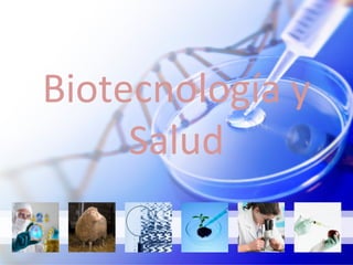Biotecnología y
Salud
 