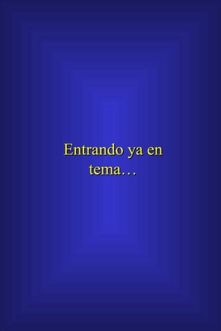 Entrando ya en tema… 