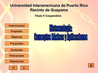 Universidad Interamericana de Puerto Rico
Recinto de Guayama
Título V Cooperativo

Instrucciones
Propósito
Objetivos
Pre-prueba
Contenido
Post-prueba
Referencias

 