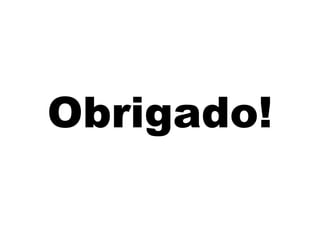 Obrigado! 
