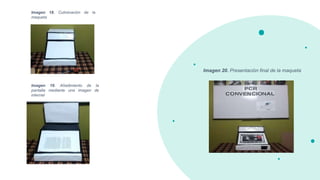 Imagen 18. Culminación de la
maqueta
Imagen 19. Añadimiento de la
pantalla mediante una imagen de
internet
Imagen 20. Presentación final de la maqueta
 